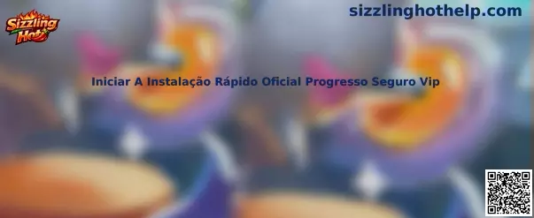 Iniciar A Instalação Rápido Oficial Progresso Seguro Vip Sizzling Hot