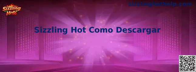 Sizzling Hot Guía de Descarga
