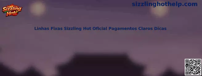 Linhas Fixas Sizzling Hot Oficial Pagamentos Claros Dicas