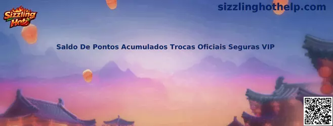 Saldo De Pontos Acumulados Trocas Oficiais Seguras VIP en Sizzling Hot