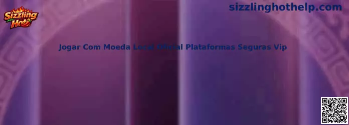 Sizzling Hot Jogar Com Moeda Local Oficial Plataformas Seguras Vip