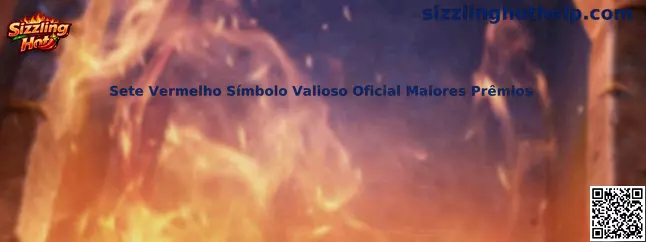 Sizzling Hot Sete Vermelho Símbolo Valioso Oficial Maiores Prêmios