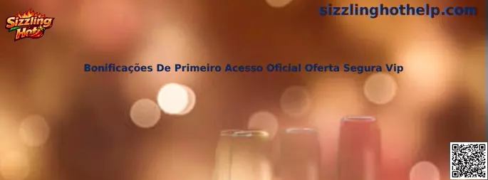 Bonificações De Primeiro Acesso Oficial Oferta Segura Vip en Sizzling Hot