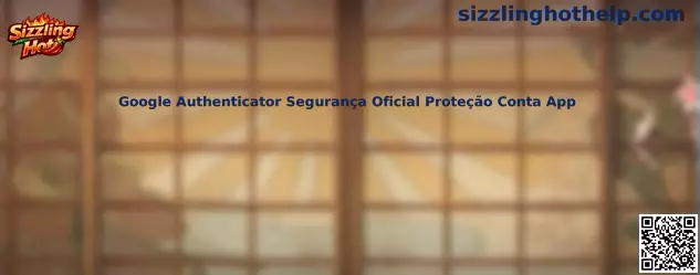 Google Authenticator Segurança Oficial Proteção Conta App Sizzling Hot